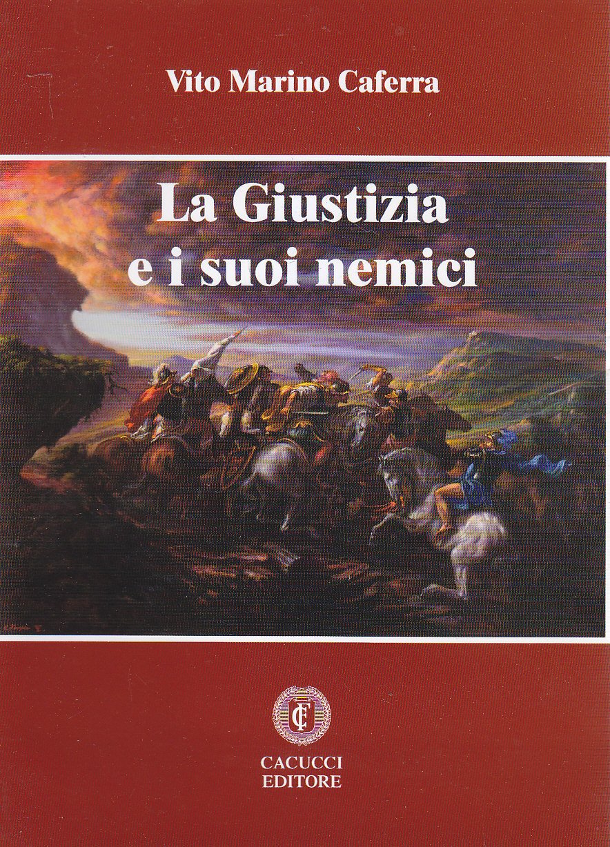 LA GIUSTIZIA E I SUOI NEMICI di Vito Marino Caferra …
