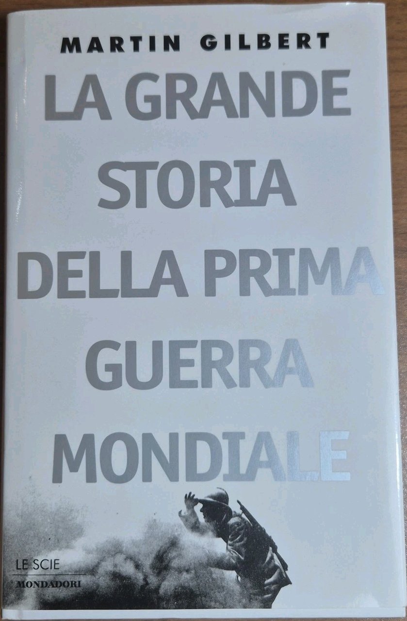 LA GRANDE STORIA DELLA PRIMA GUERRA MONDIALE di Martin Gilbert …