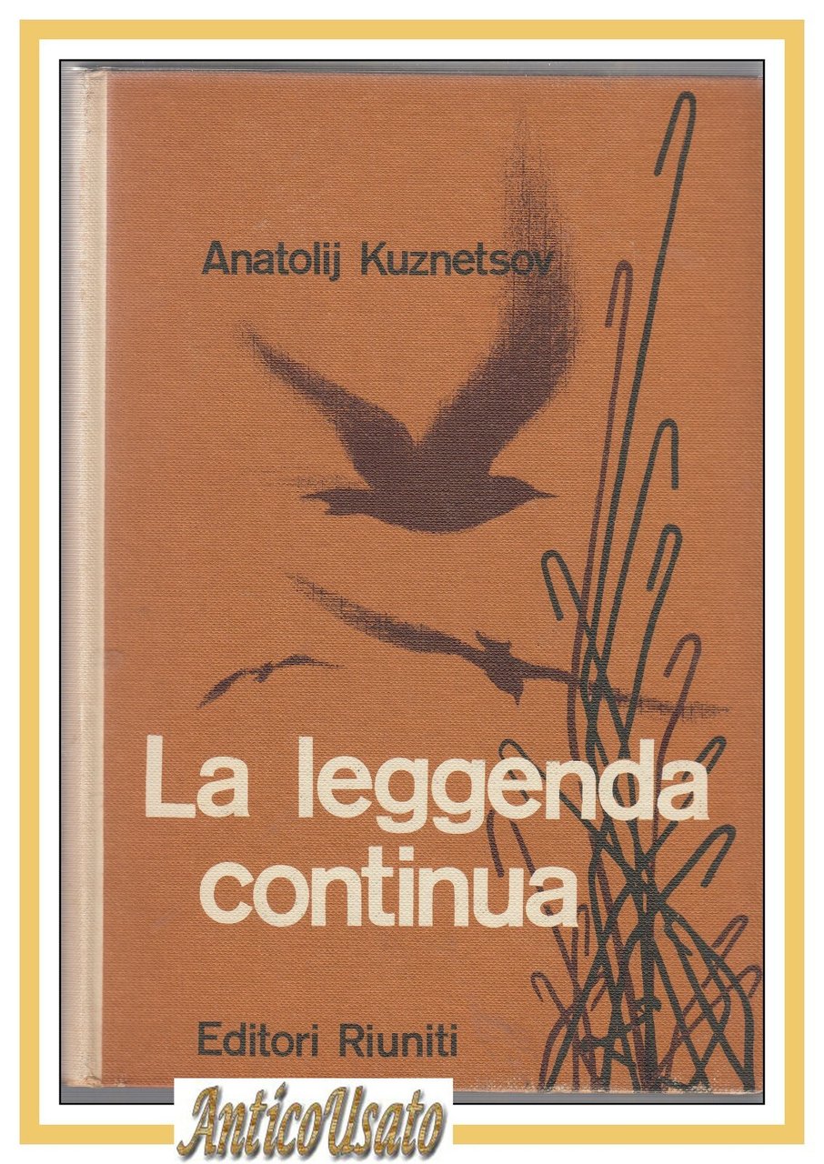 LA LEGGENDA CONTINUA di Anatolij Kuznetsov 1961 Editori Riuniti libro …
