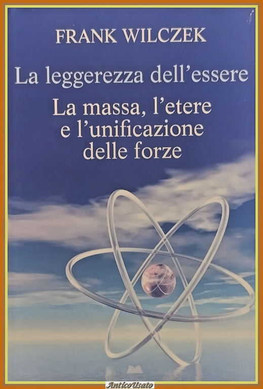 LA LEGGEREZZA DELL'ESSERE di Franz Wilczek 2009 Mondadori Libro massa …