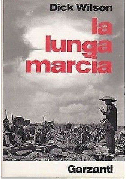 LA LUNGA MARCIA l’epopea del comunismo cinese di Dick Wilson …