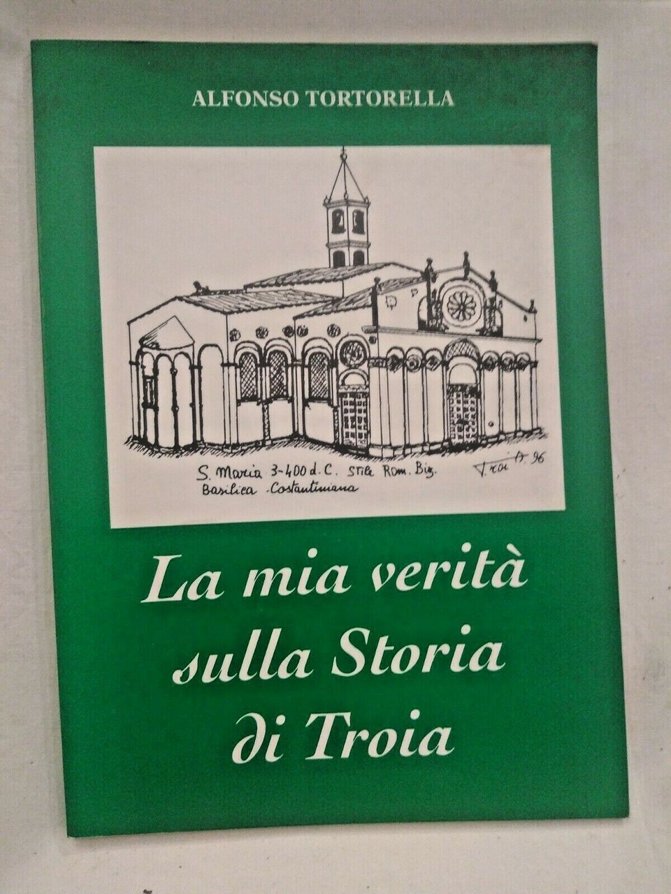 LA MIA VERITÀ SULLA STORIA DI TROIA Alfonso Tortorella 1997 …