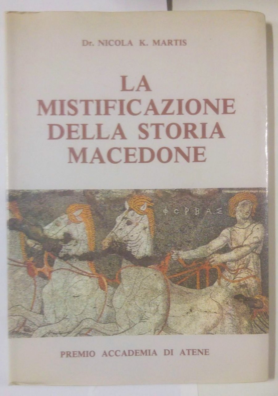 LA MISTIFICAZIONE DELLA STORIA MACEDONE di Nicola Martis 1985 Atene …