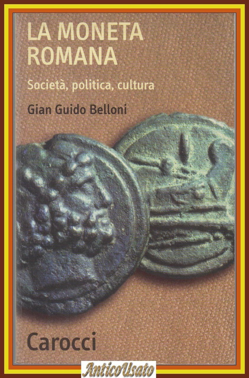 LA MONETA ROMANA società politica cultura di Gian Guido Belloni …