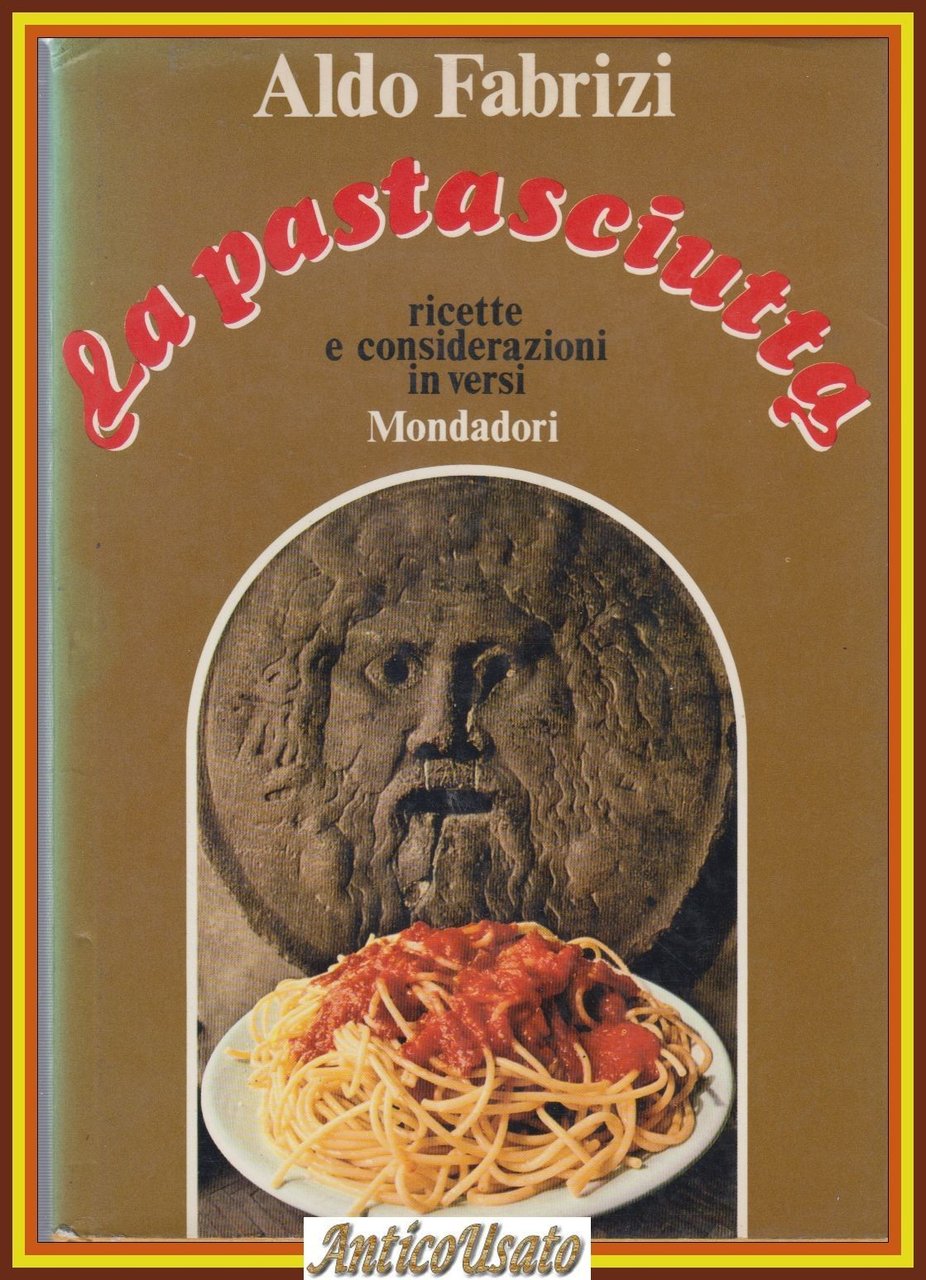 LA PASTASCIUTTA Ricette e considerazioni in versi Di Aldo Fabrizi …