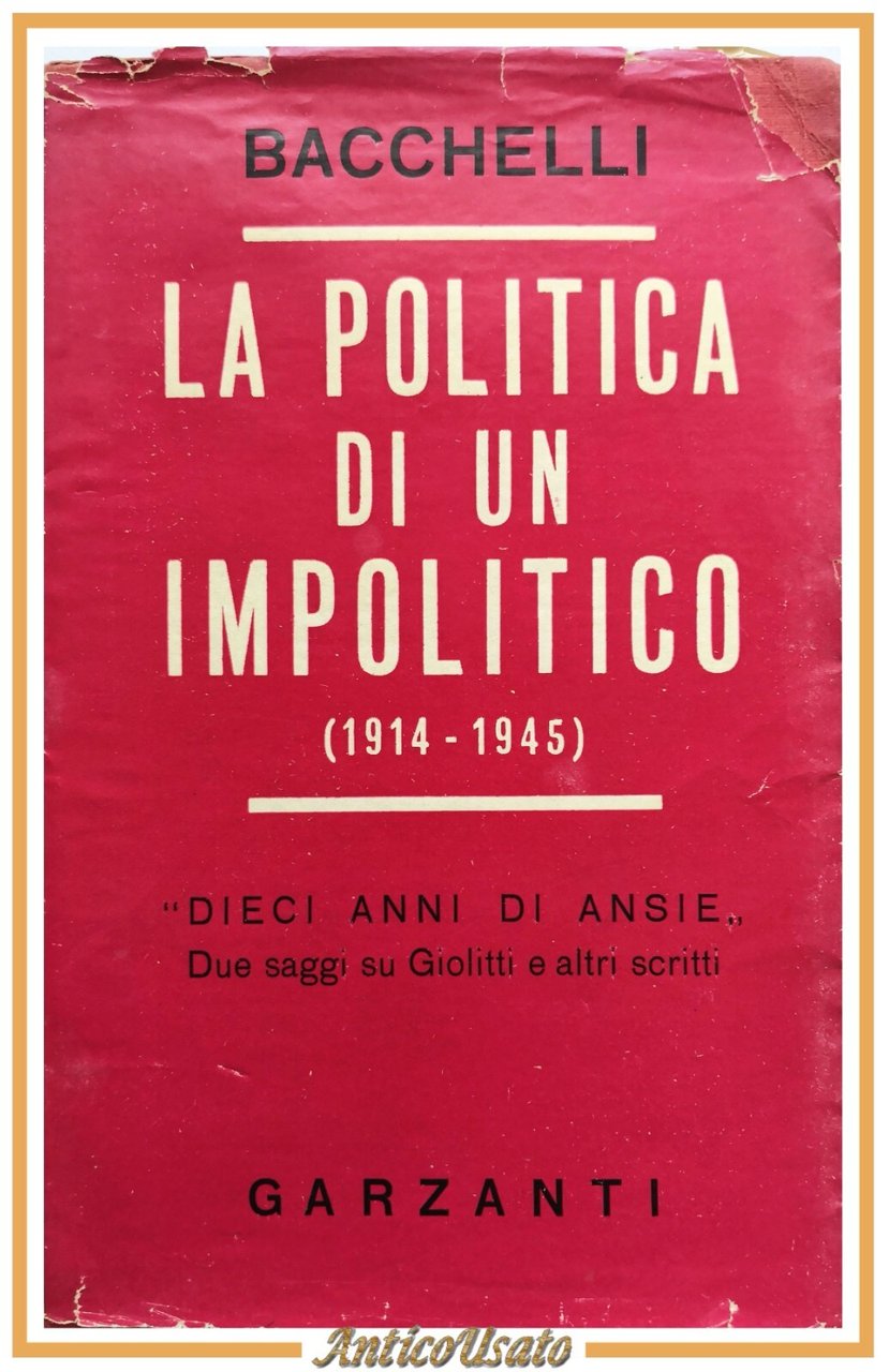 LA POLITICA DI UN IMPOLITICO 1914 1945 di Riccardo Bacchelli …