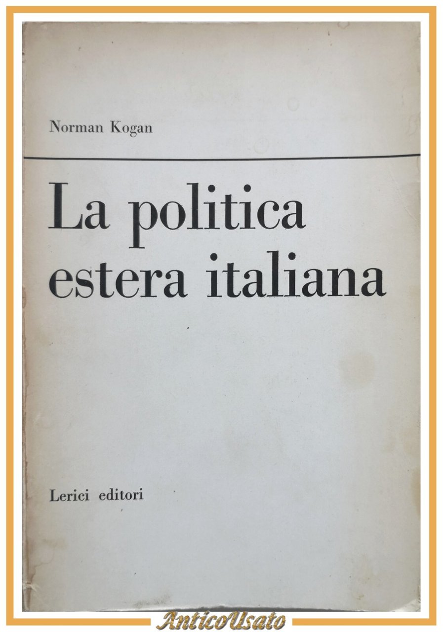 LA POLITICA ESTERA ITALIANA di Norman Kogan 1965 Lerici Editori …