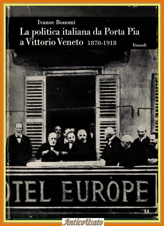 LA POLITICA ITALIANA DA PORTA PIA A VITTORIO VENETO di Ivanoe Bonomi 1969 Libro