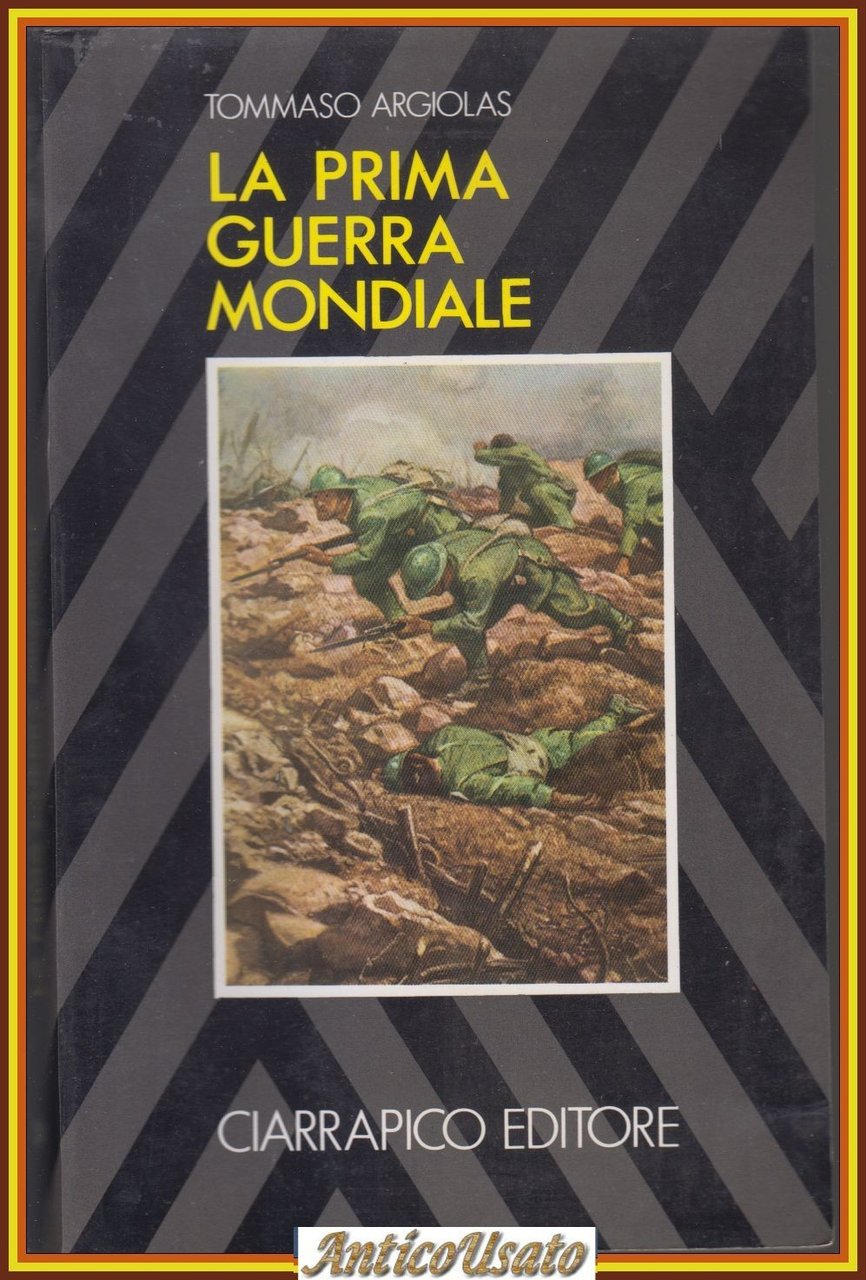 LA PRIMA GUERRA MONDIALE di Tommaso Argiolas 1984 Ciarrapico Libro …