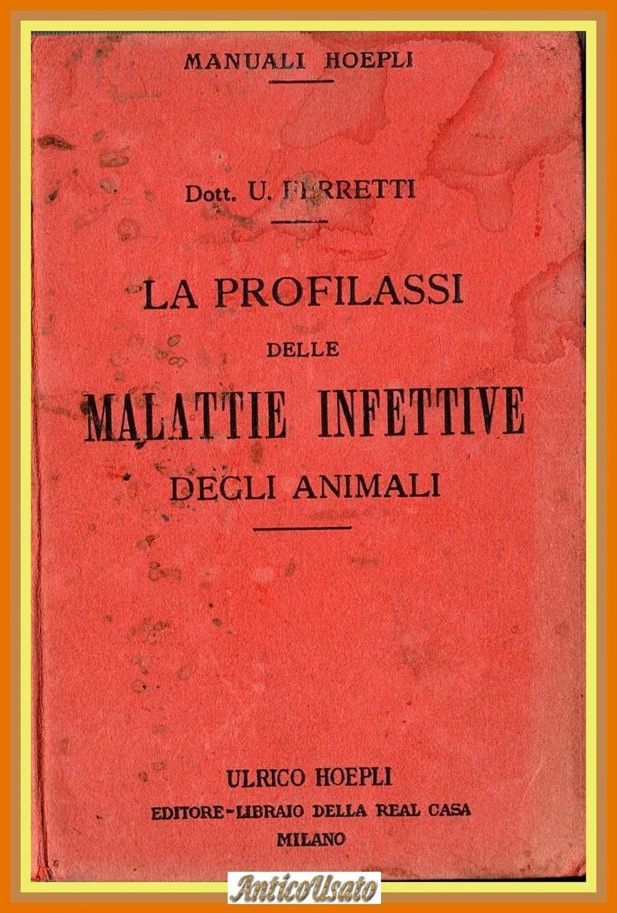 LA PROFILASSI DELLE MALATTIE INFETTIVE DEGLI ANIMALI di U Ferretti …