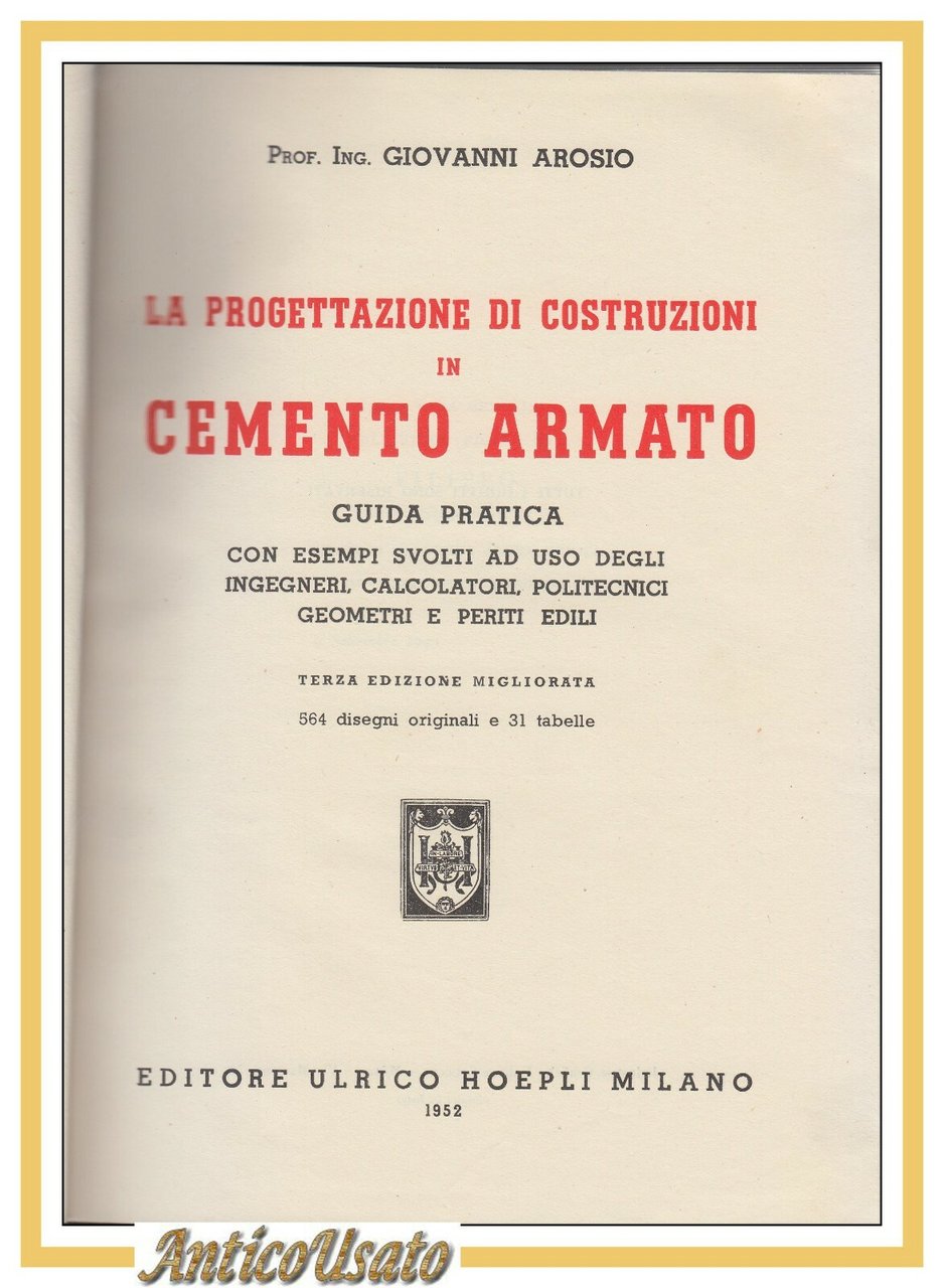 LA PROGETTAZIONE DI COSTRUZIONI IN CEMENTO ARMATO Arosio 1952 Hoepli …