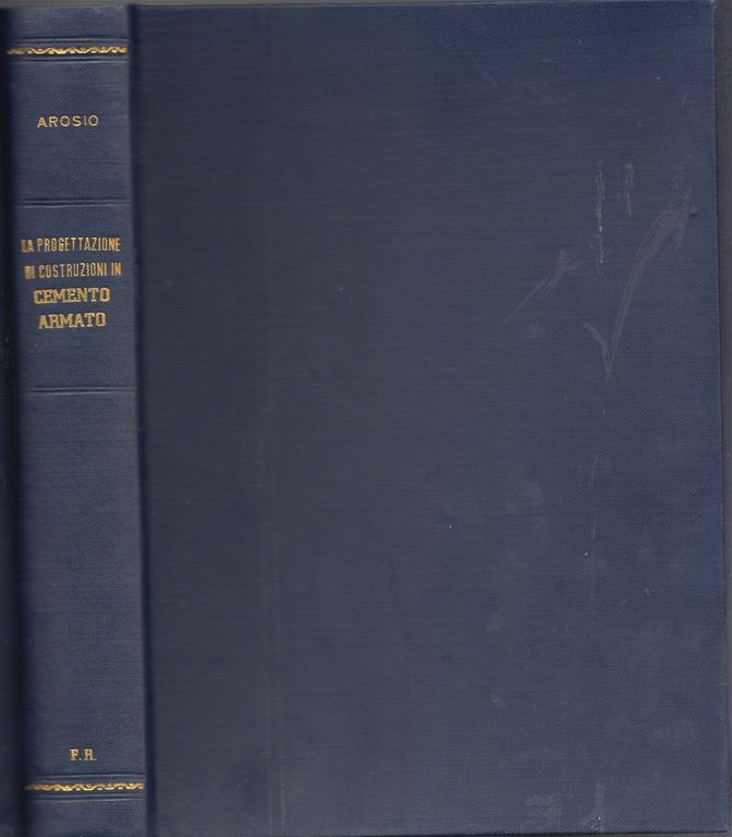 LA PROGETTAZIONE DI COSTRUZIONI IN CEMENTO ARMATO Arosio 1952 Hoepli …