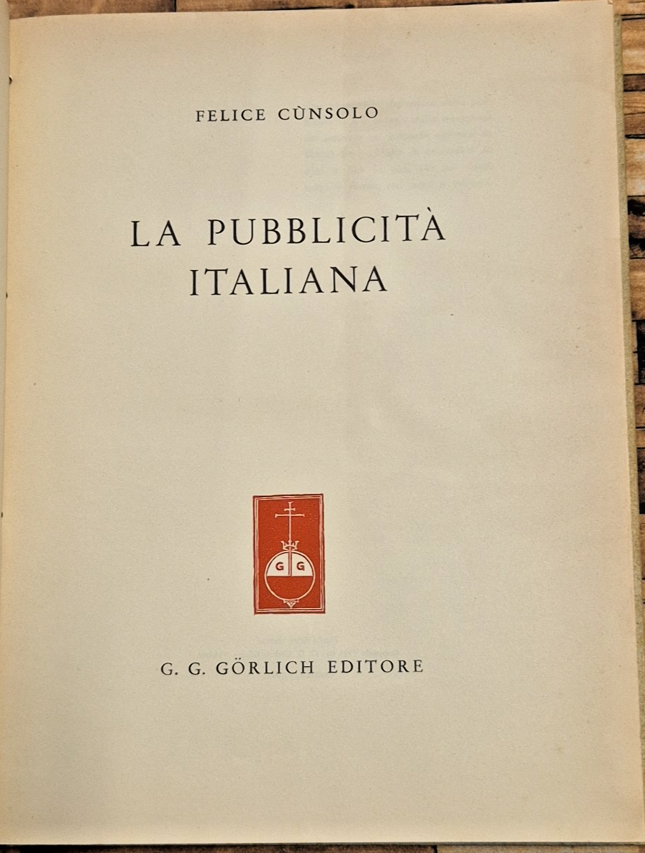 LA PUBBLICITÀ ITALIANA di Felice Cunsolo 1955 Gorlich libro illustrato | Immagine principale
