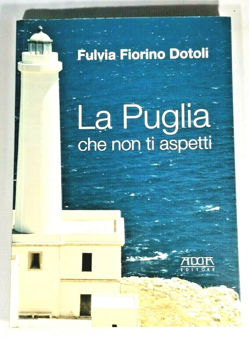 LA PUGLIA CHE NON TI ASPETTI di Fulvia Fiorino Dotoli …