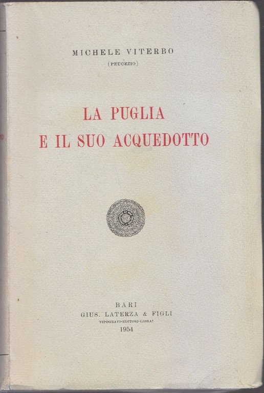 LA PUGLIA E IL SUO ACQUEDOTTO di Michele Viterbo 1954 Laterza storia locale Bari