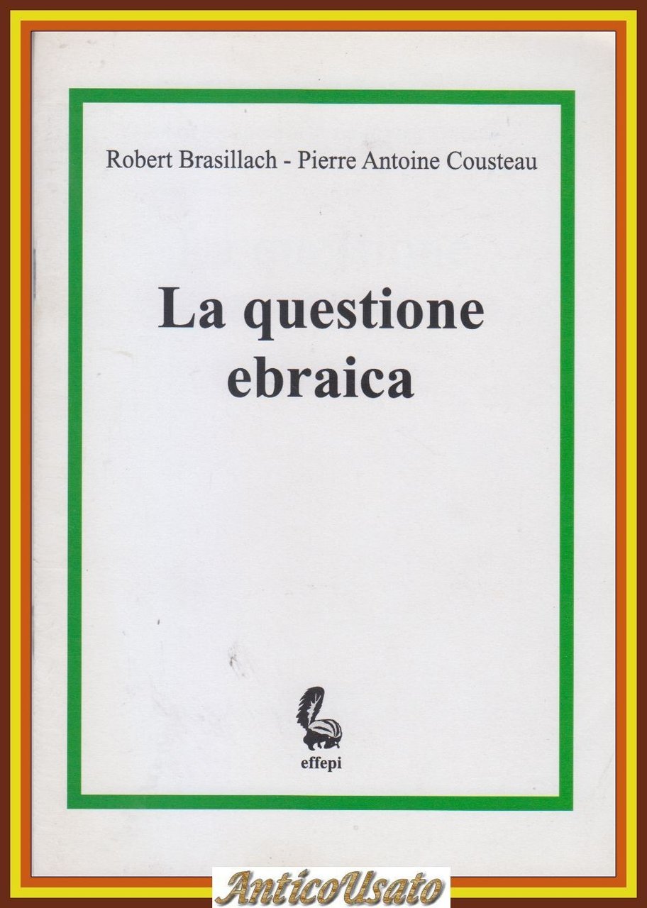 LA QUESTIONE EBRAICA di Robert Brasillach Pierre Cousteau 2004 Effepi …