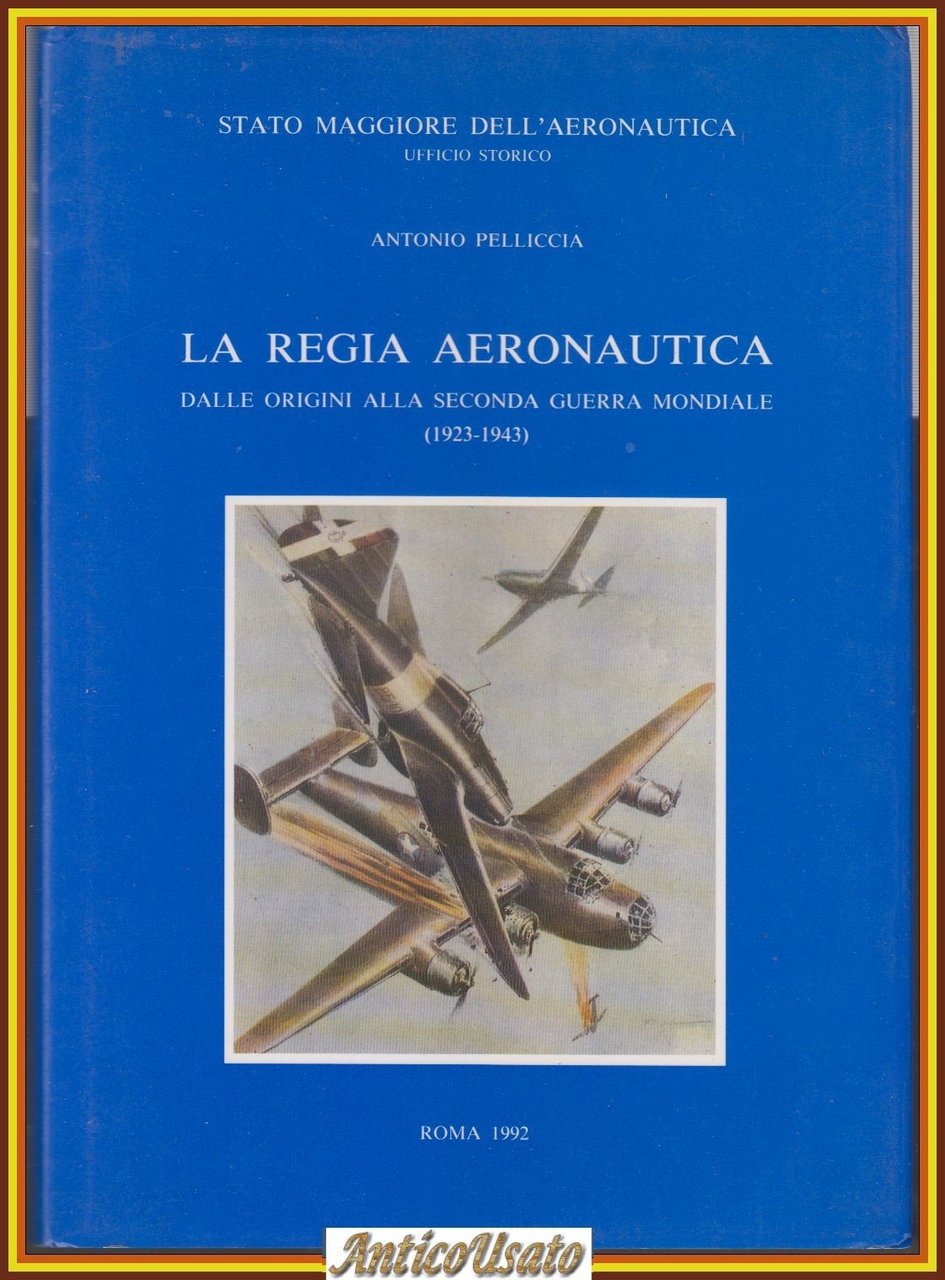 LA REGIA AERONAUTICA DALLE ORIGINI ALLA SECONDA GUERRA MONDIALE Pelliccia …