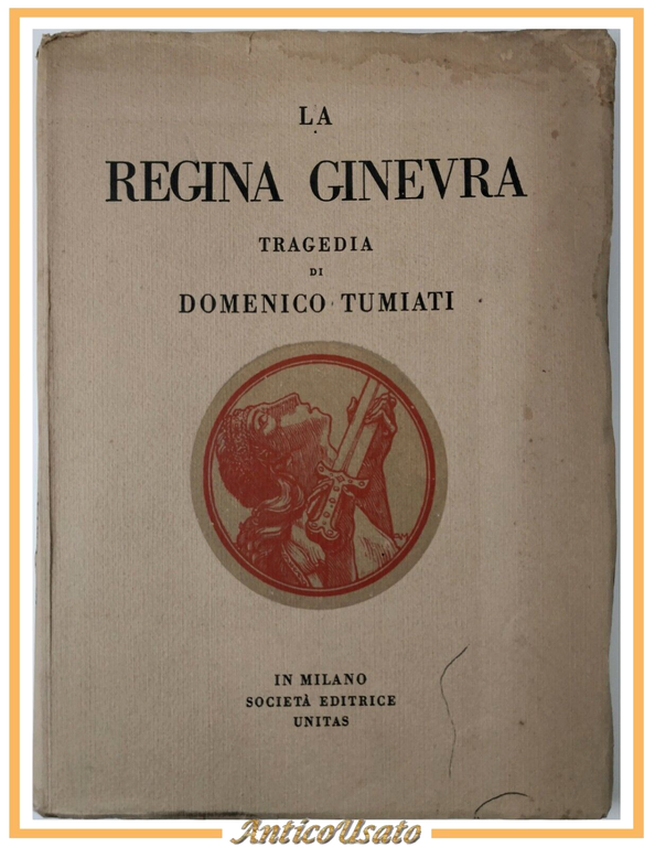 LA REGINA GINEVRA tragedia di Domenico Tumiati 1925 Società Editrice Unitas