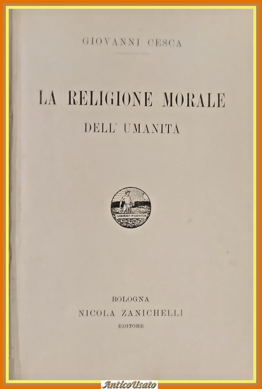 LA RELIGIONE MORALE DELL'UMANITÀ di Giovanni Cesca 1902 Zanichelli Libro
