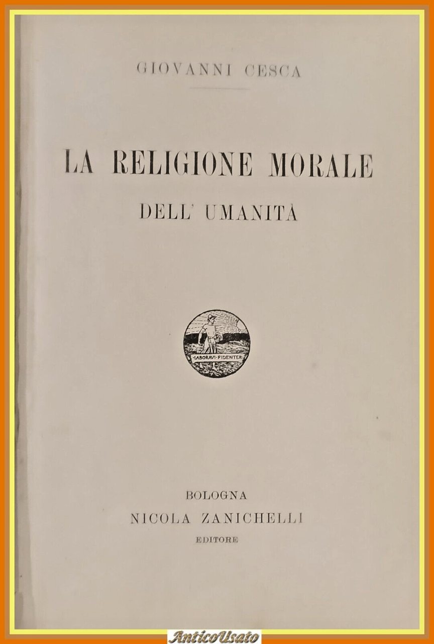 LA RELIGIONE MORALE DELL'UMANITÀ di Giovanni Cesca 1902 Zanichelli Libro