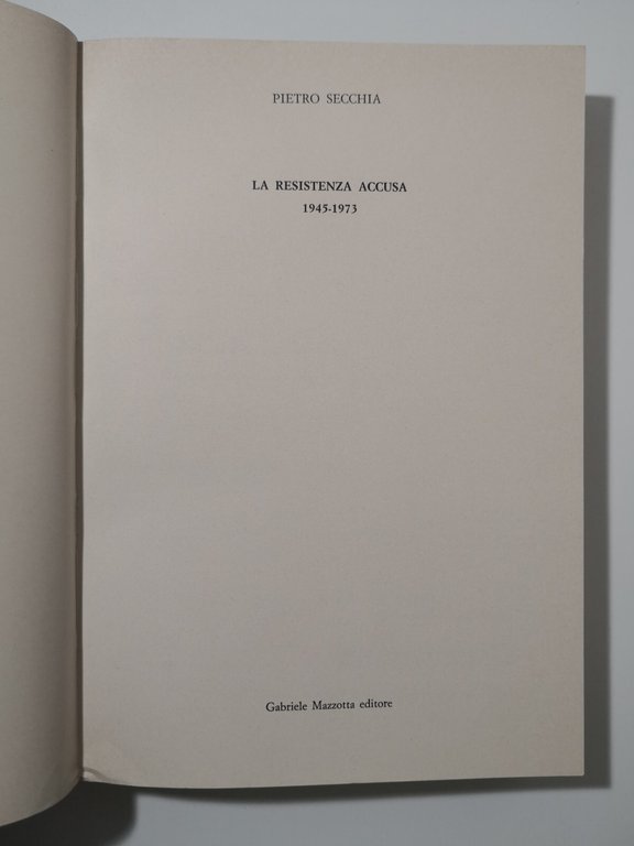 LA RESISTENZA ACCUSA 1945 1973 di Pietro Secchia 1973 Mazzotta …
