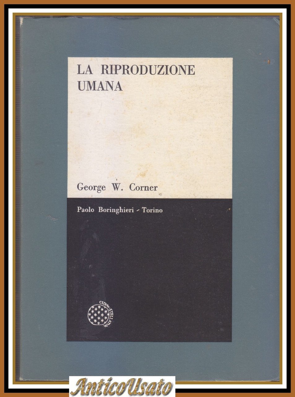 LA RIPRODUZIONE UMANA George W Corner 1963 Boringhieri Editore Libro