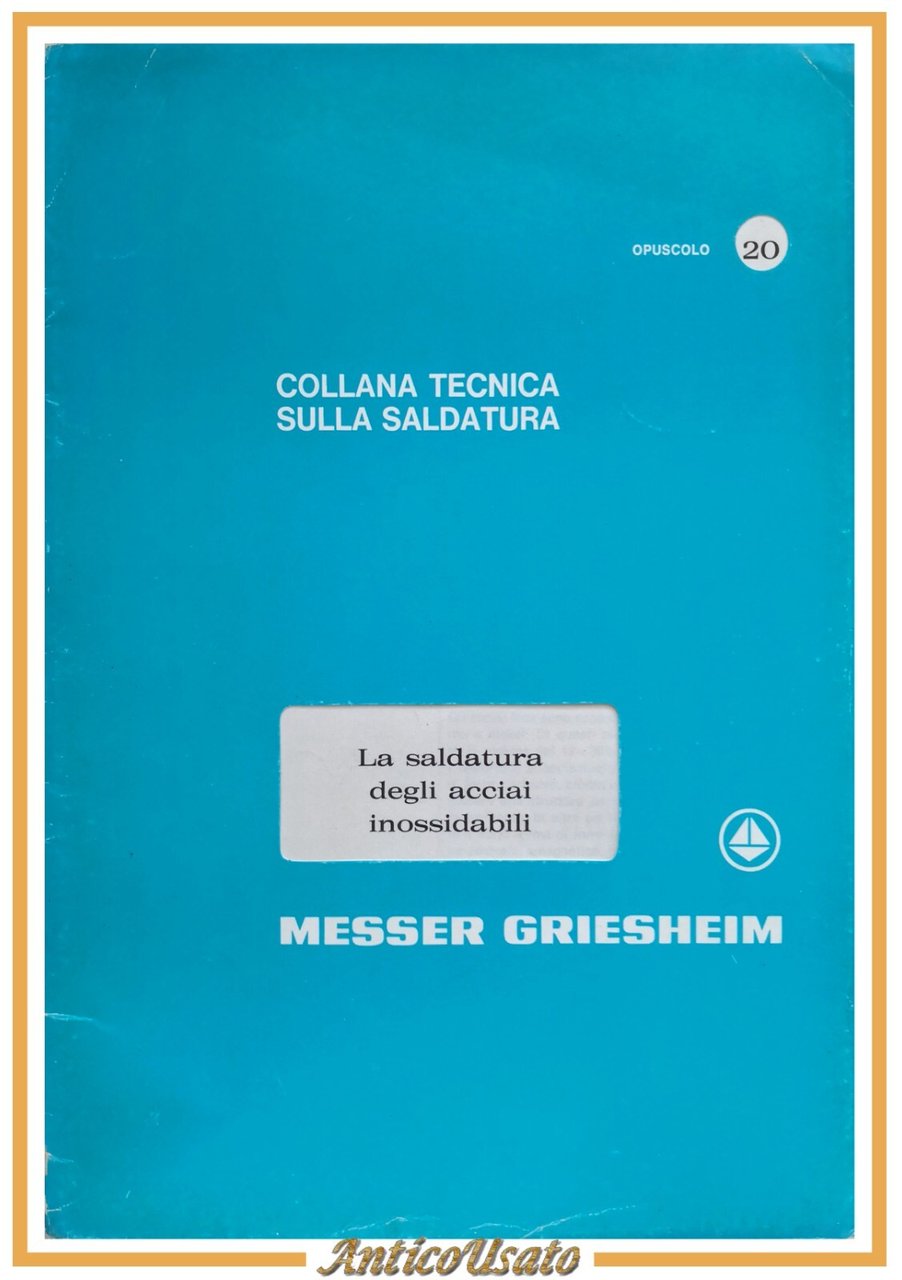 LA SALDATURA DEGLI ACCIAI INNOSSIDABILI opuscolo Messer Griescheim tecnica sulla