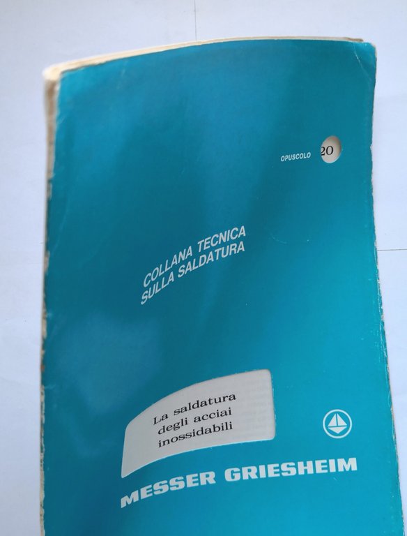 LA SALDATURA DEGLI ACCIAI INNOSSIDABILI opuscolo Messer Griescheim tecnica sulla