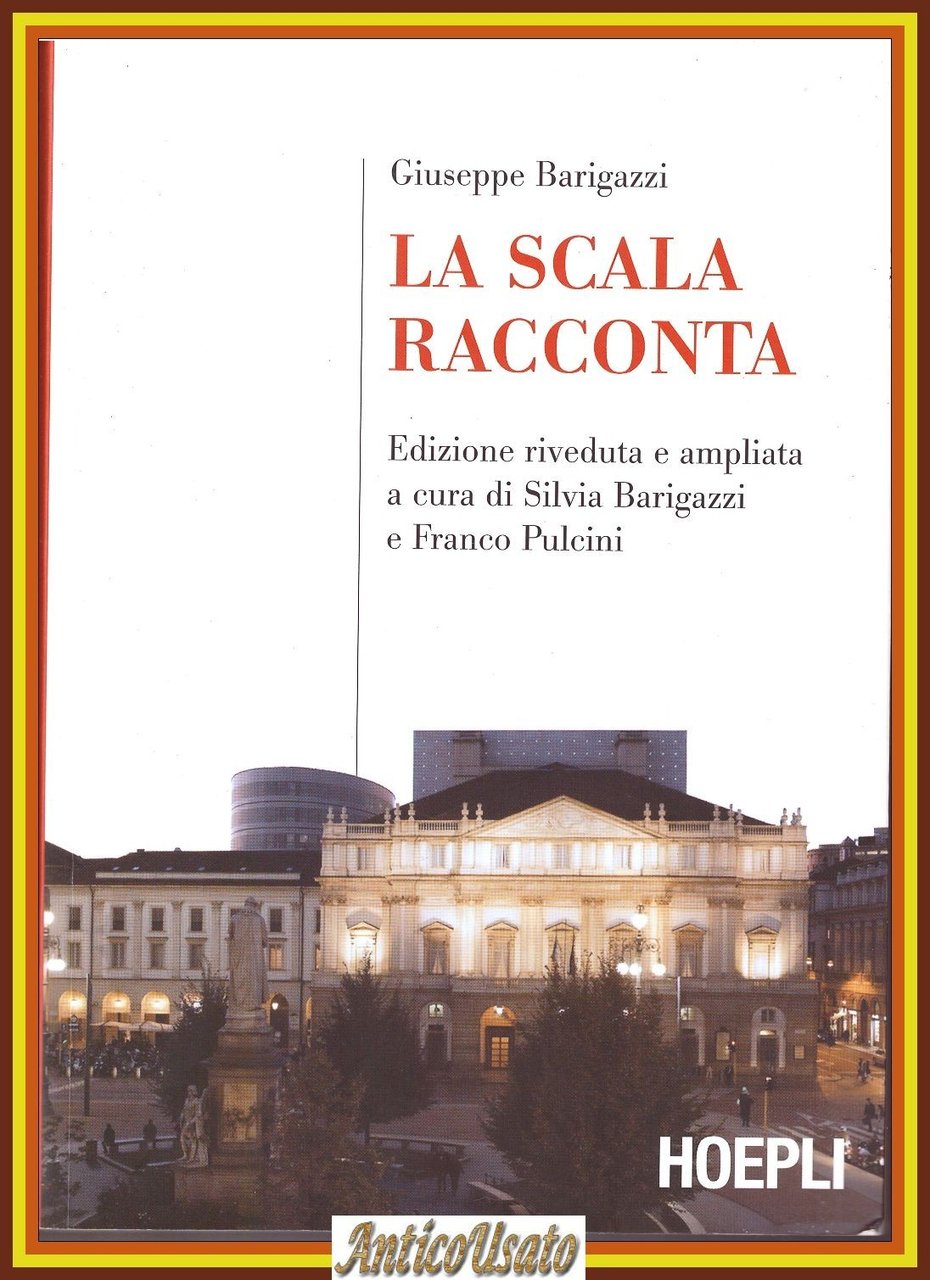 LA SCALA RACCONTA di Giuseppe Barigazzi edizione ampliata 2010 Hoepli …