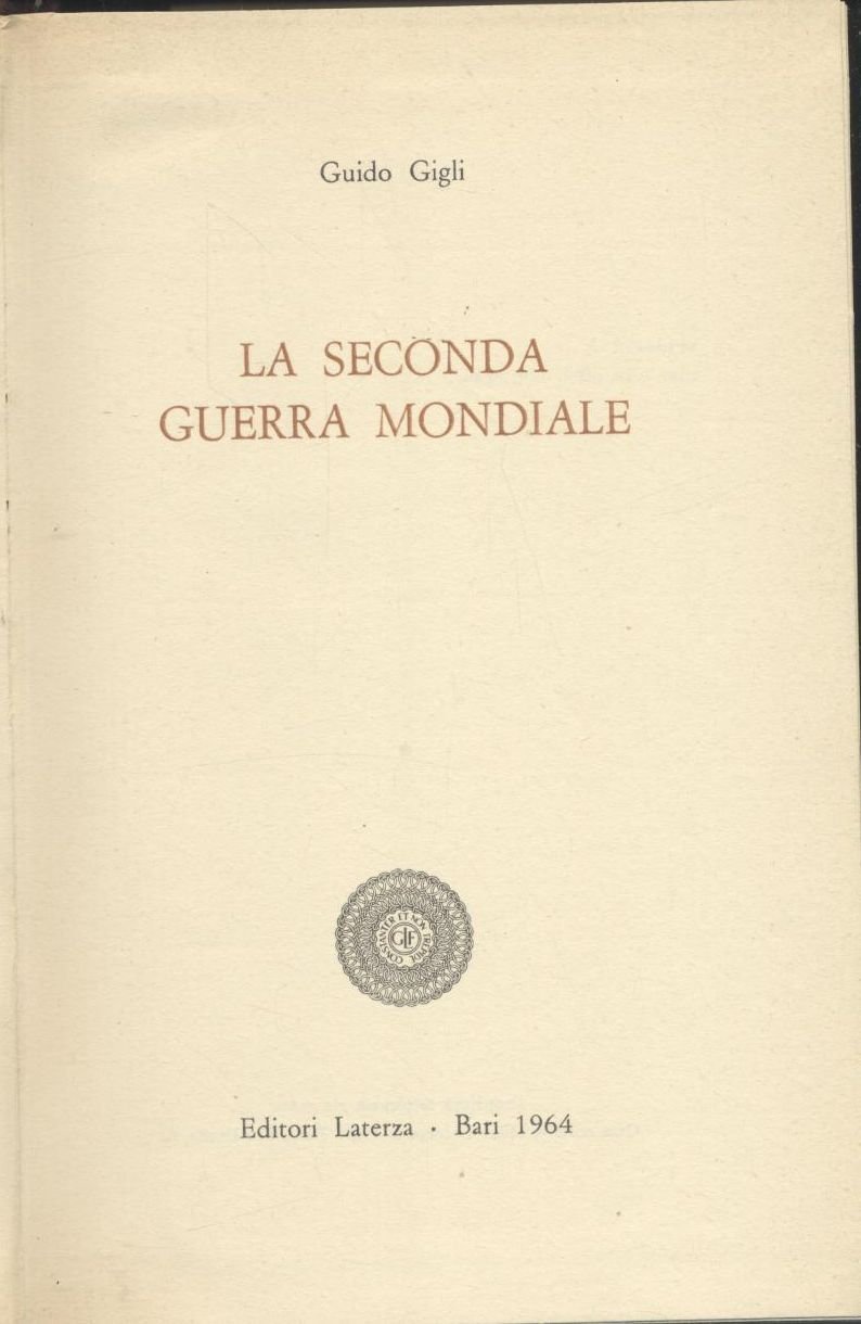 LA SECONDA GUERRA MONDIALE di Guido Gigli 1964 Laterza libro …