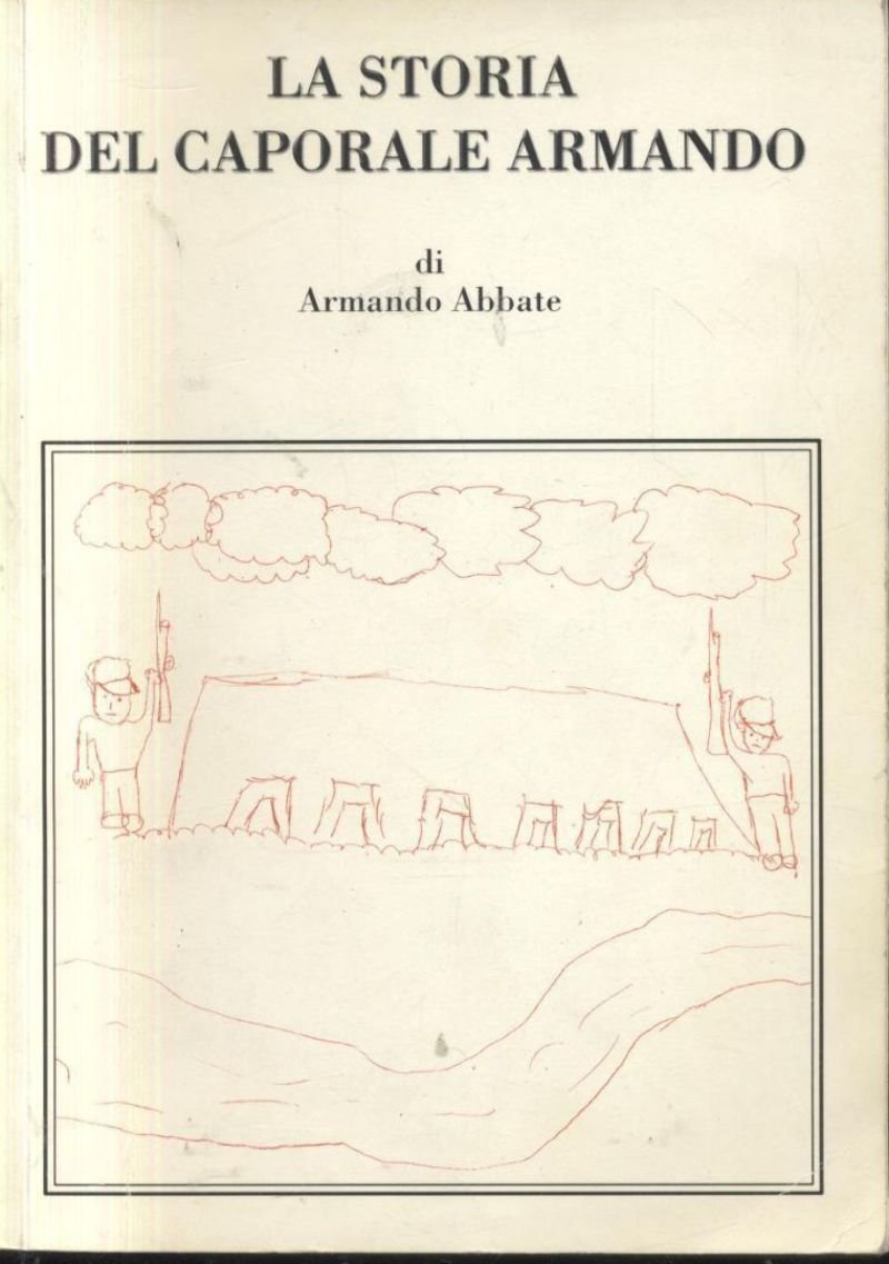 LA STORIA DEL CAPORALE ARMANDO di Abbate Libro II guerra …