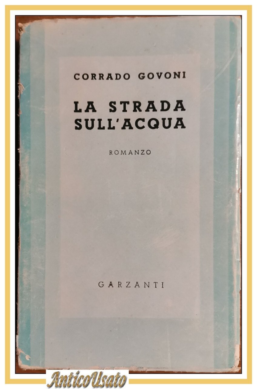 LA STRADA SULL'ACQUA di Corrado Govoni romanzo 1941 Garzanti libro