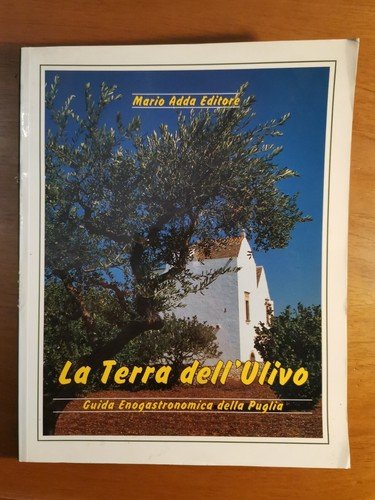 La terra dell'ulivo Guida enogastronomica della Puglia 1993 Mario Adda …