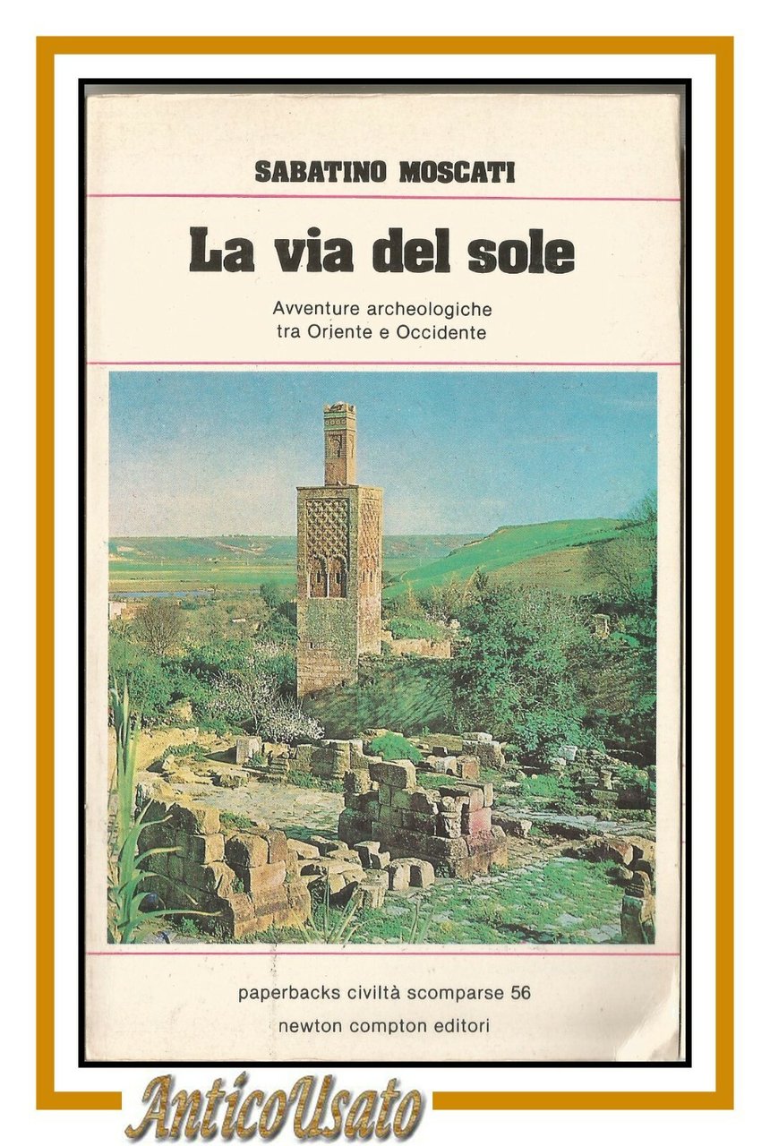 LA VIA DEL SOLE di Sabatino Moscati 1981 Newton Compton …