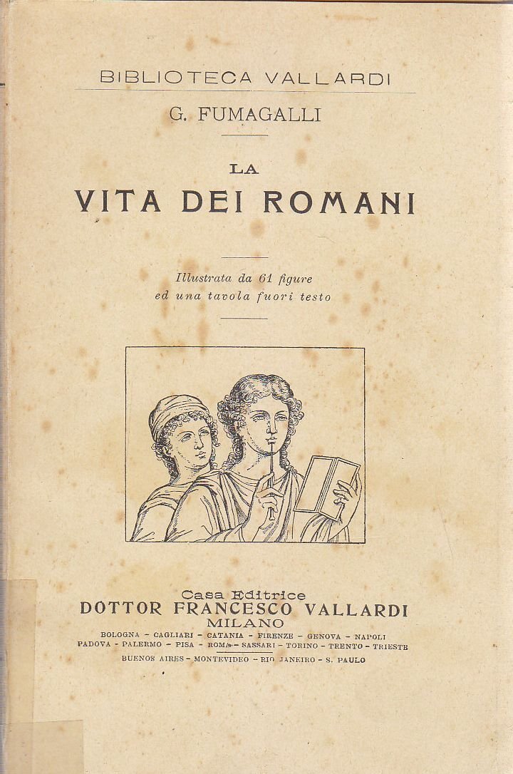 LA VITA DEI ROMANI di G Fumagalli 1924 Vallardi editore …