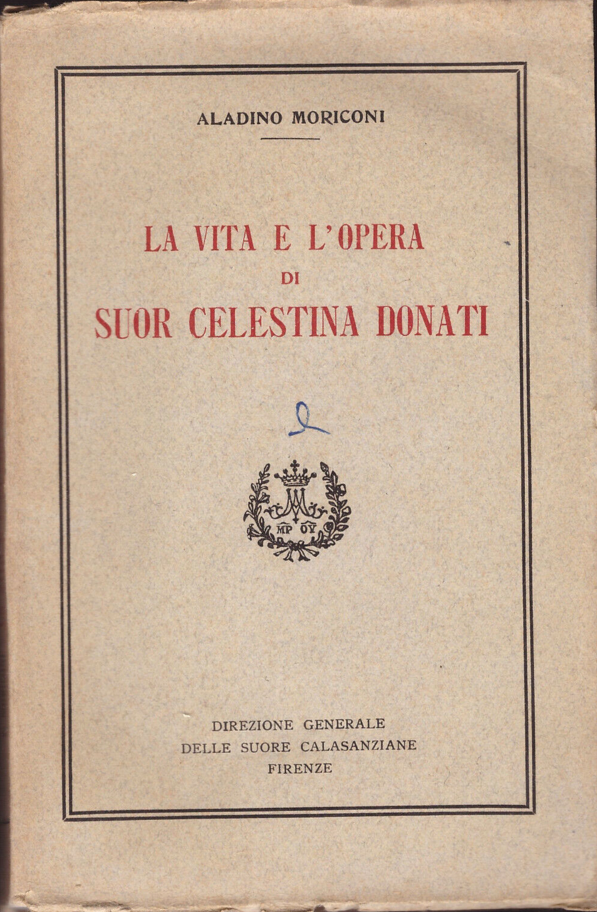 LA VITA E L'OPERA DI SUOR CELESTINA DONATI Aladino Moriconi …