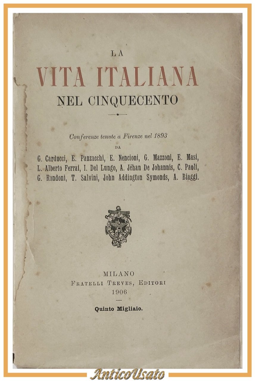 LA VITA ITALIANA NEL CINQUECENTO CONFERENZE 1906 Carducci Mazzoni Treves …