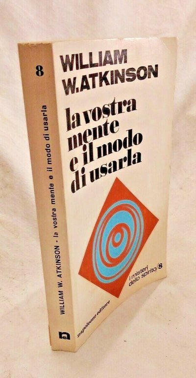 LA VOSTRA MENTE E IL MODO DI USARLA William Atkinson …