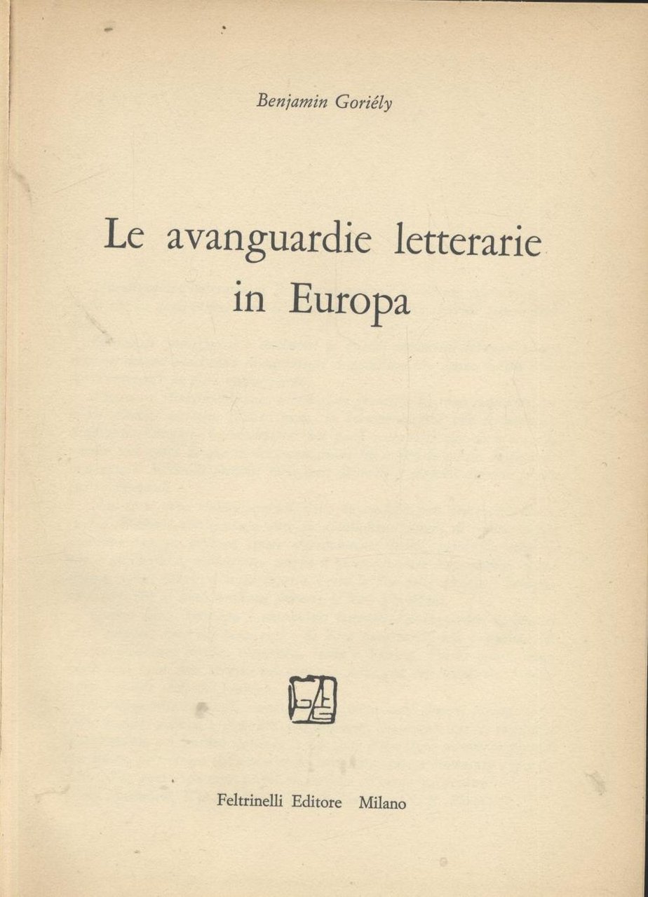 LE AVANGUARDIE LETTERARIE IN EUROPA di Benjamin Goriely 1967 Feltrinelli …
