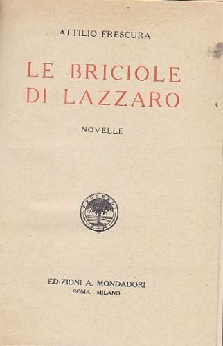 LE BRICIOLE DI LAZZARO Attilio Frescura romanzo anni '20 Mondadori …