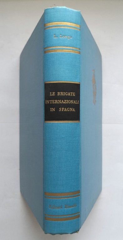 LE BRIGATE INTERNAZIONALI IN SPAGNA di Luigi Longo 1956 Editori …