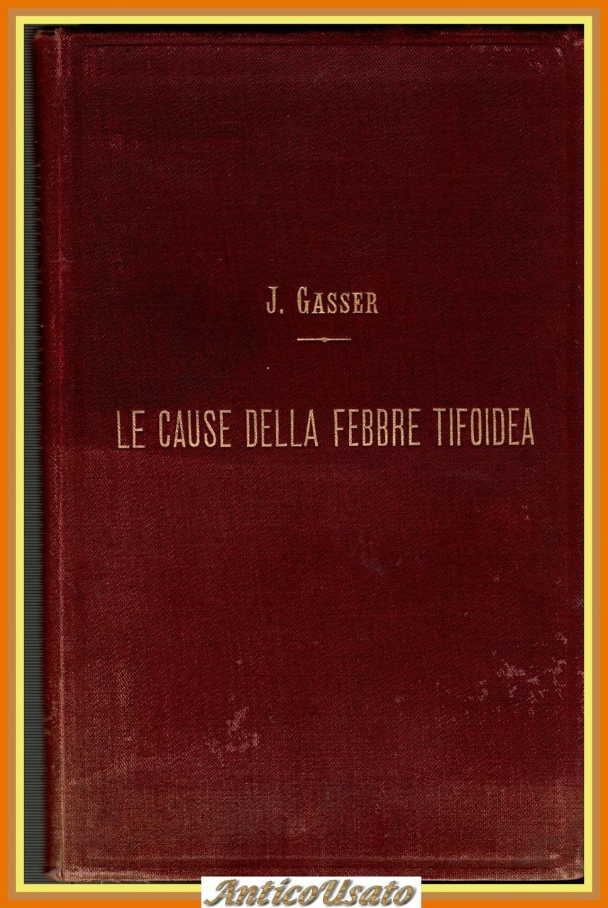 LE CAUSE DELLA FEBBRE TIFOIDEA di J Gasser 1893 UTET …
