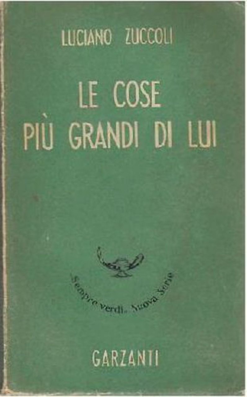 LE COSE PIÙ GRANDI DI LUI Luciano Zuccoli 1944 Garzanti …