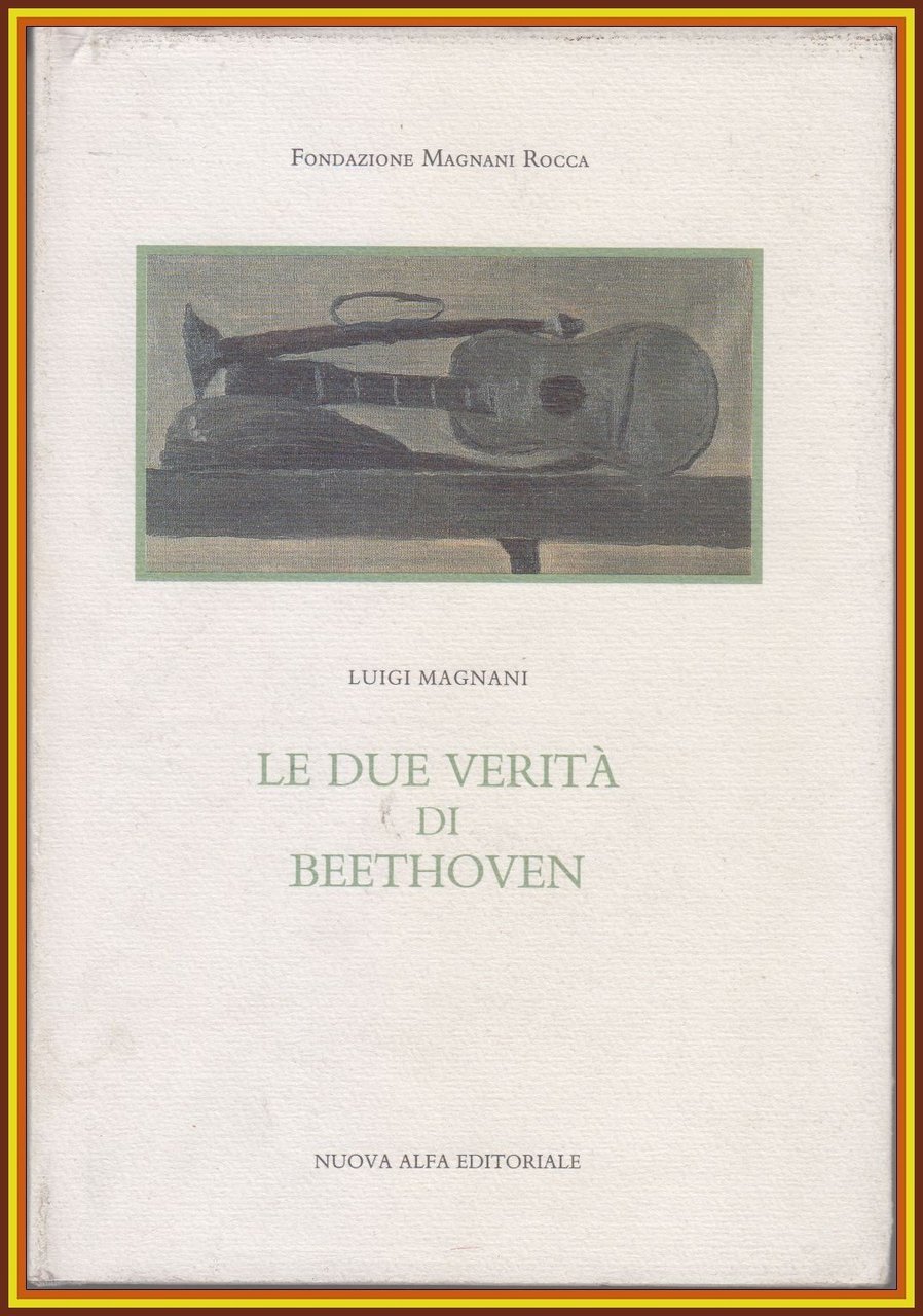 LE DUE VERITÀ DI BEETHOVEN di Luigi Magnani 1990 Nuova …