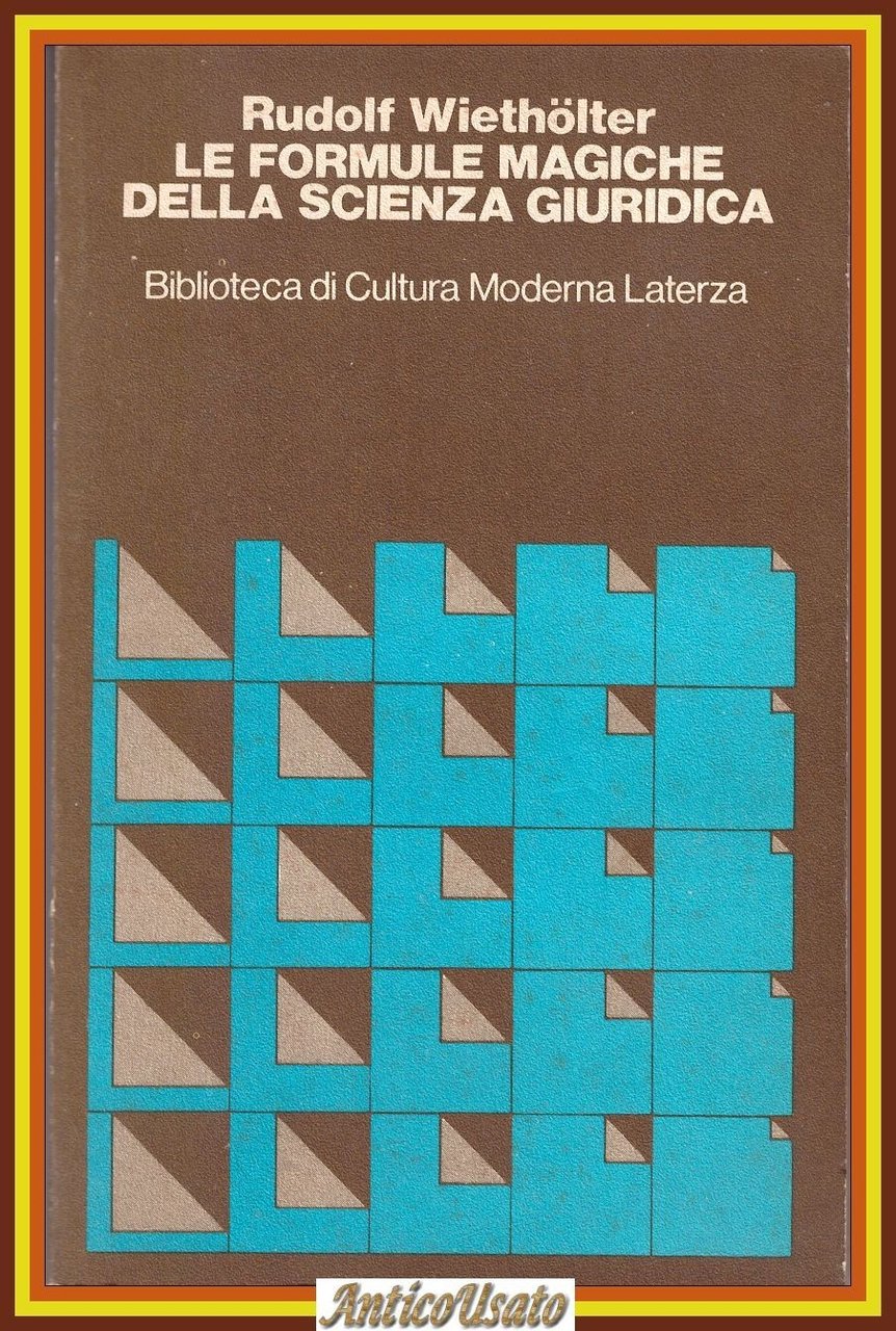 LE FORMULE MAGICHE DELLA SCIENZA GIURIDICA di Rudolf Wietholter Laterza …