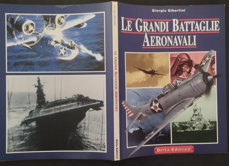 LE GRANDI BATTAGLIE AERONAVALI di Giorgio Gibertini 1998 Delta Libro