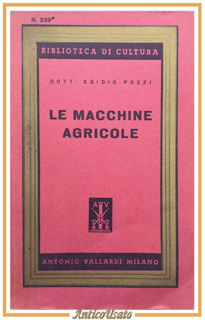 LE MACCHINE AGRICOLE di Egidio Pozzi 1952 Vallardi Libro trattore …