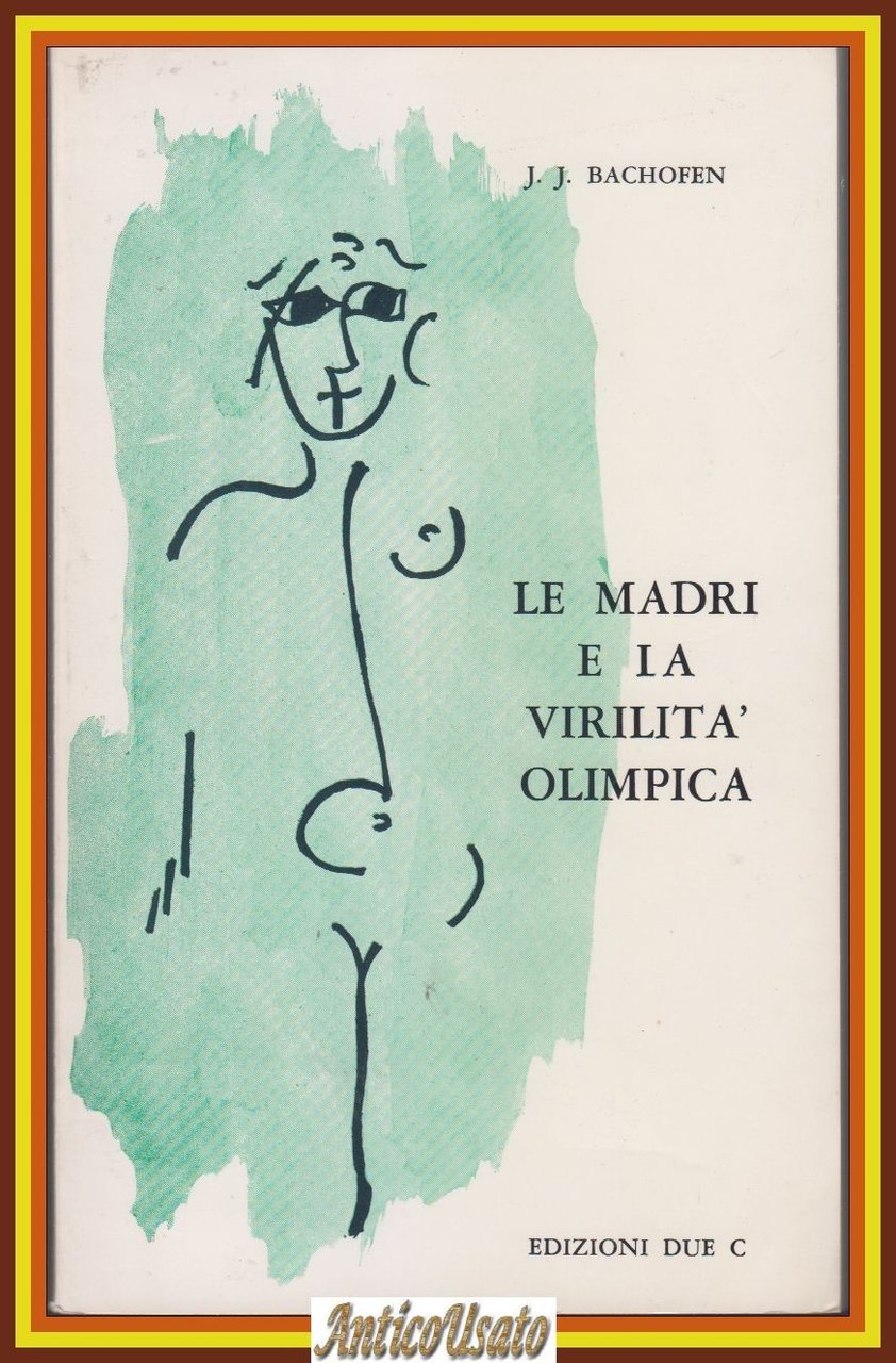 LE MADRI E LA VIRILITÀ OLIMPICA di J Bachofen Edizioni …