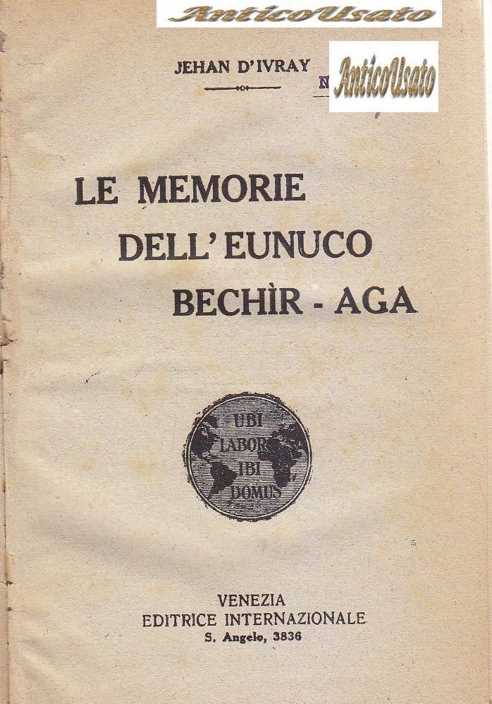 LE MEMORIE DELL’EUNUCO BECHIR AGA di Jehan D’Ivray 1920 Libro … | Immagine principale