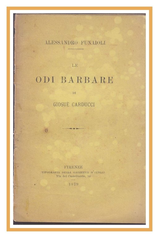 LE ODI BARBARE DI GIOSUE' CARDUCCI di Alessandro Funaioli 1879 …